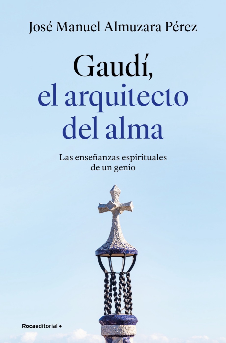 Portada del libro "Gaudí, el arquitecto del alma", de José Manuel Almuzara Pérez, editado por Roca Editorial.