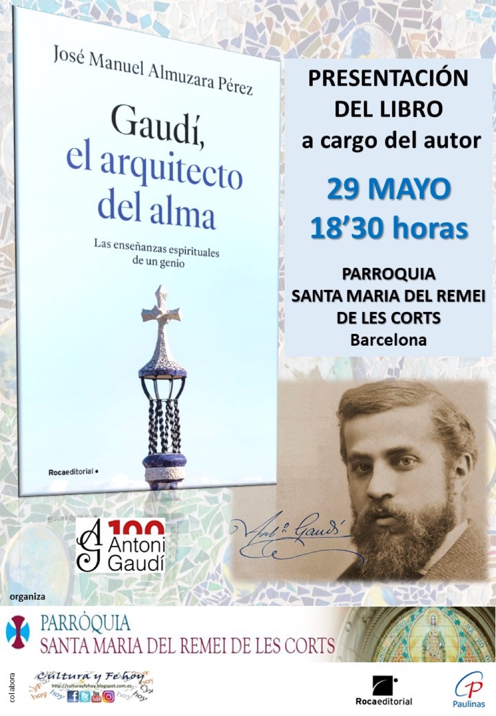 Cartel de presentación del libro 'Gaudí, el arquitecto del alma' de José Manuel Almuzara Pérez, con la portada del libro, un retrato antiguo de Antoni Gaudí y los datos del acto: 29 de mayo, Parroquia Santa Maria del Remei de Les Corts, Barcelona.
